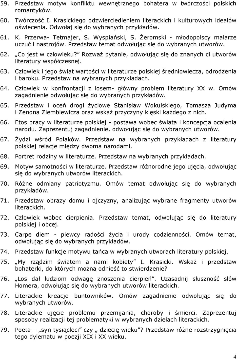 Co jest w człowieku? RozwaŜ pytanie, odwołując się do znanych ci utworów literatury współczesnej. 63. Człowiek i jego świat wartości w literaturze polskiej średniowiecza, odrodzenia i baroku.