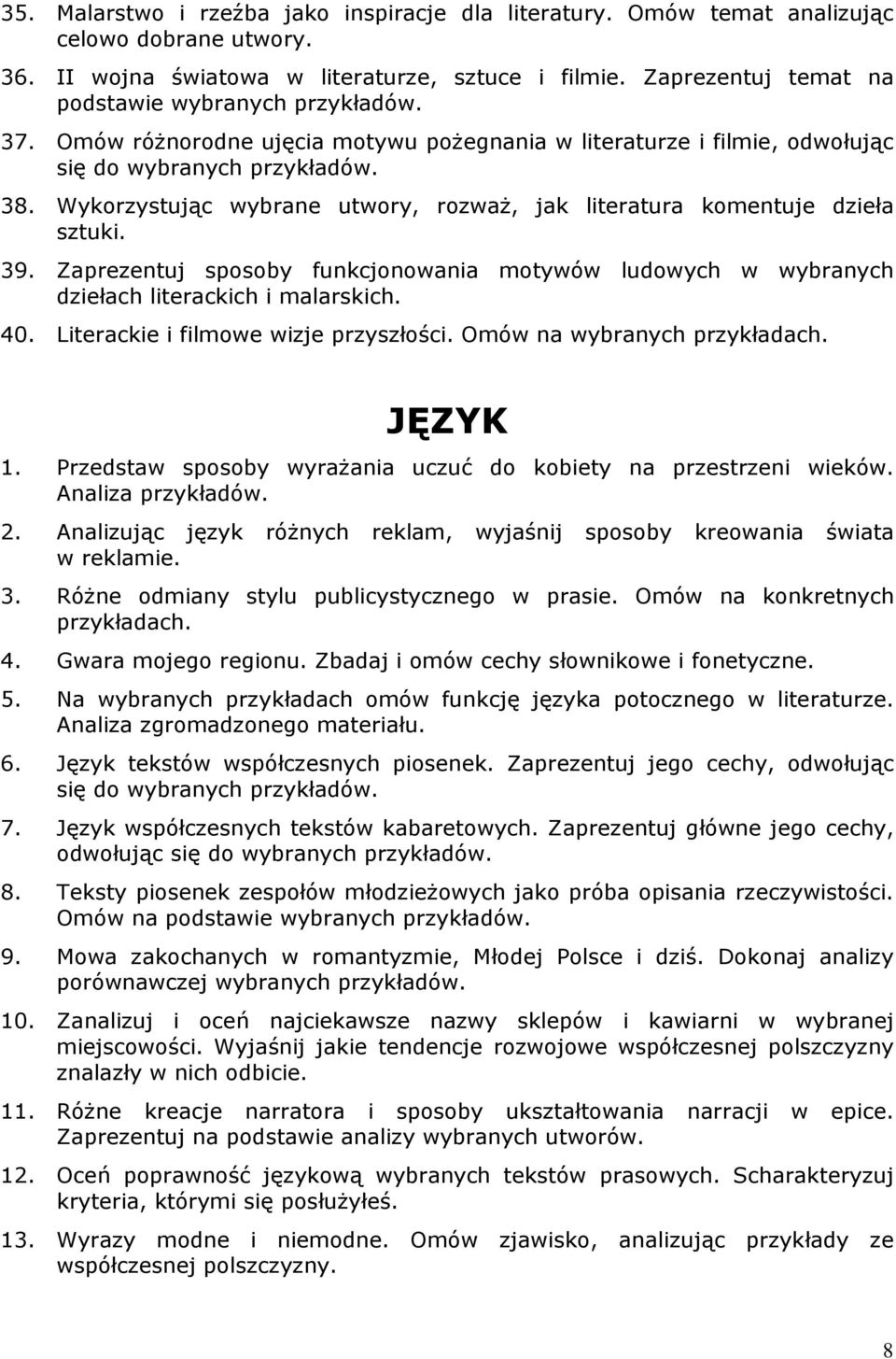 Wykorzystując wybrane utwory, rozwaŝ, jak literatura komentuje dzieła sztuki. 39. Zaprezentuj sposoby funkcjonowania motywów ludowych w wybranych dziełach literackich i malarskich. 40.