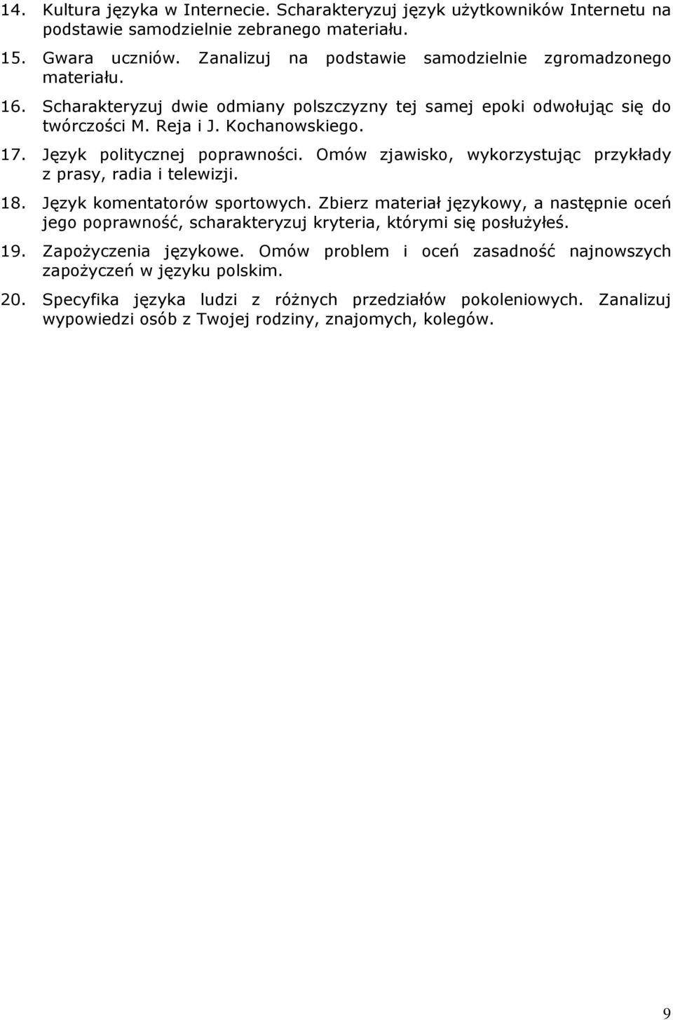 Język politycznej poprawności. Omów zjawisko, wykorzystując przykłady z prasy, radia i telewizji. 18. Język komentatorów sportowych.