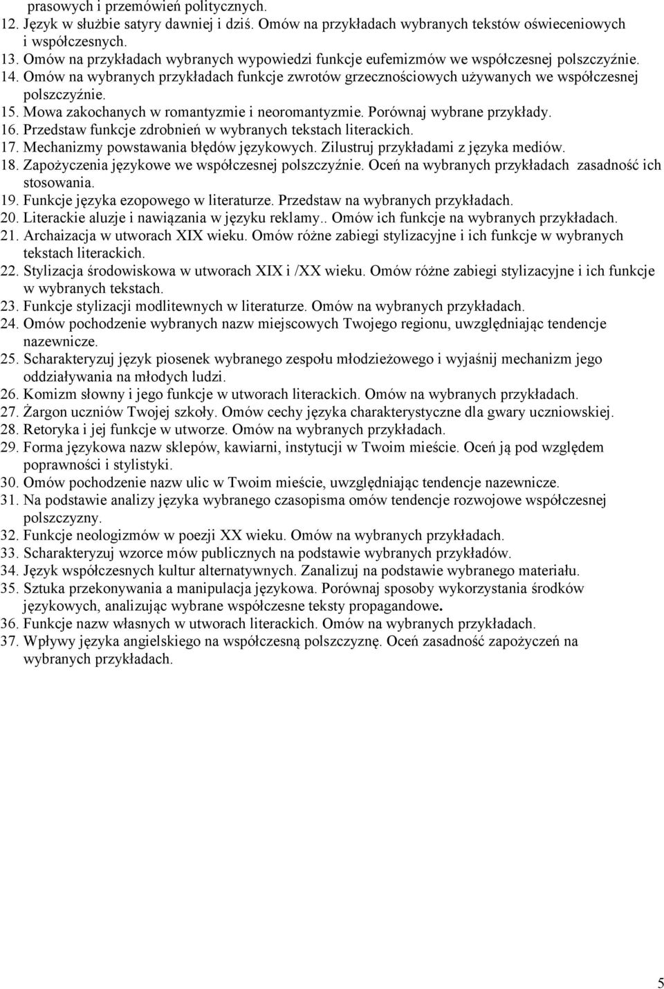 Mowa zakochanych w romantyzmie i neoromantyzmie. Porównaj wybrane przykłady. 16. Przedstaw funkcje zdrobnień w wybranych tekstach 17. Mechanizmy powstawania błędów językowych.