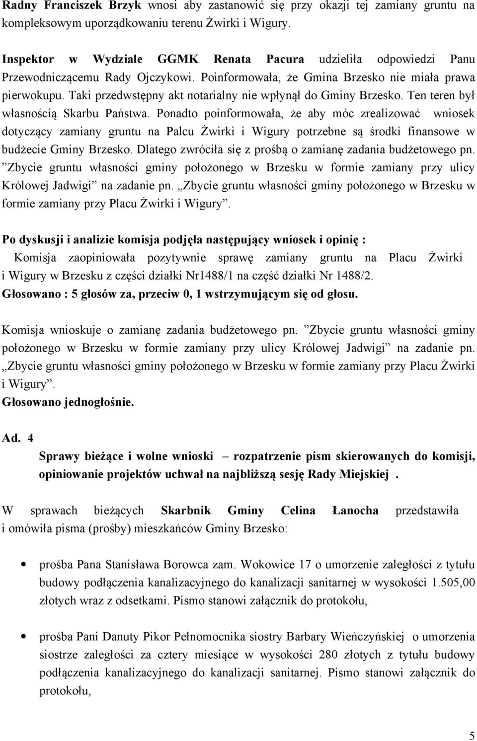 Taki przedwstępny akt notarialny nie wpłynął do Gminy Brzesko. Ten teren był własnością Skarbu Państwa.