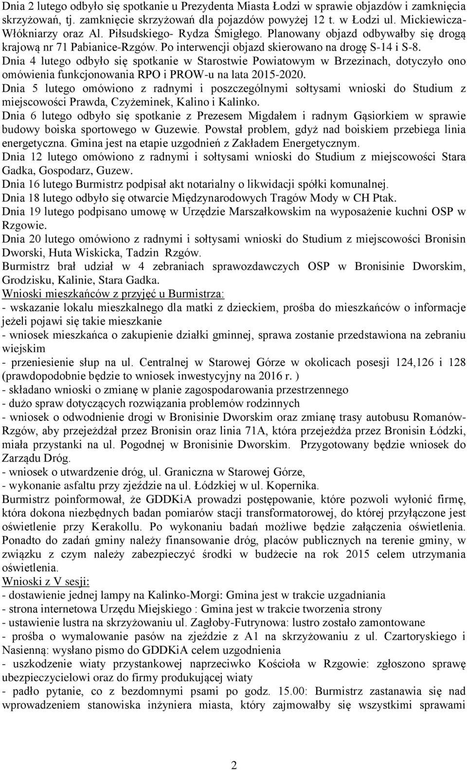 Dnia 4 lutego odbyło się spotkanie w Starostwie Powiatowym w Brzezinach, dotyczyło ono omówienia funkcjonowania RPO i PROW-u na lata 2015-2020.