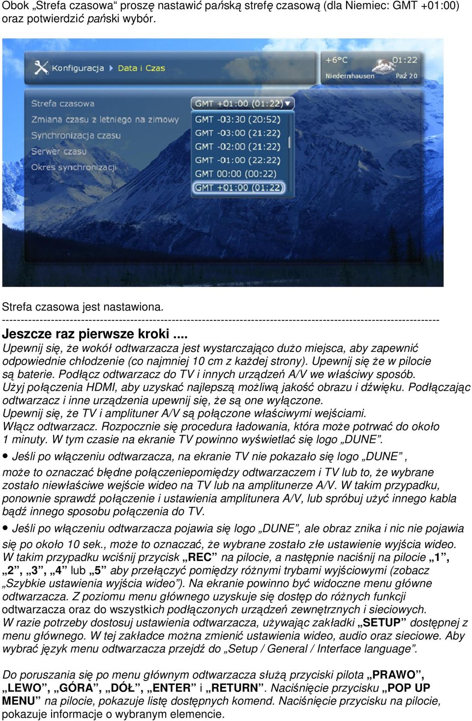 .. Upewnij się, Ŝe wokół odtwarzacza jest wystarczająco duŝo miejsca, aby zapewnić odpowiednie chłodzenie (co najmniej 10 cm z kaŝdej strony). Upewnij się Ŝe w pilocie są baterie.
