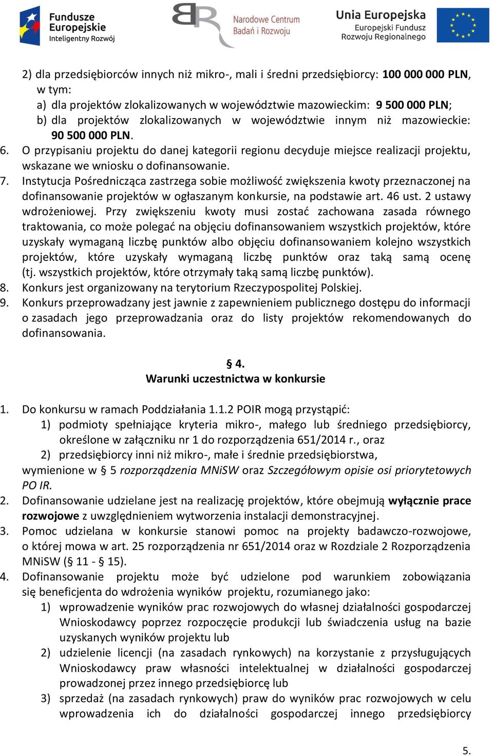 7. Instytucja Pośrednicząca zastrzega sobie możliwość zwiększenia kwoty przeznaczonej na dofinansowanie projektów w ogłaszanym konkursie, na podstawie art. 46 ust. 2 ustawy wdrożeniowej.