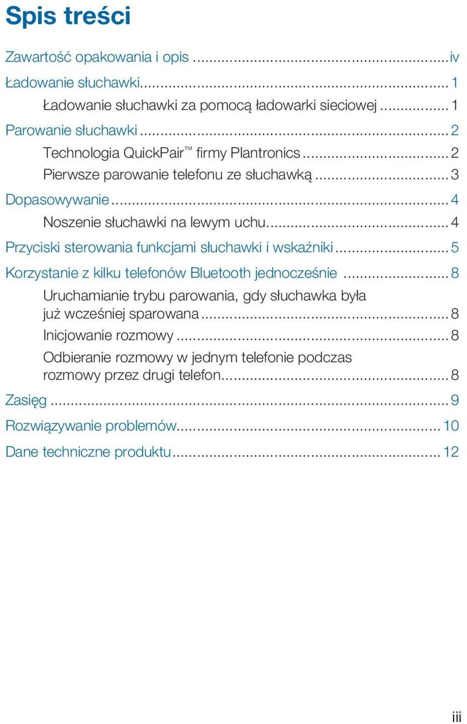 .. 4 Przyciski sterowania funkcjami słuchawki i wskaźniki... 5 Korzystanie z kilku telefonów Bluetooth jednocześnie.