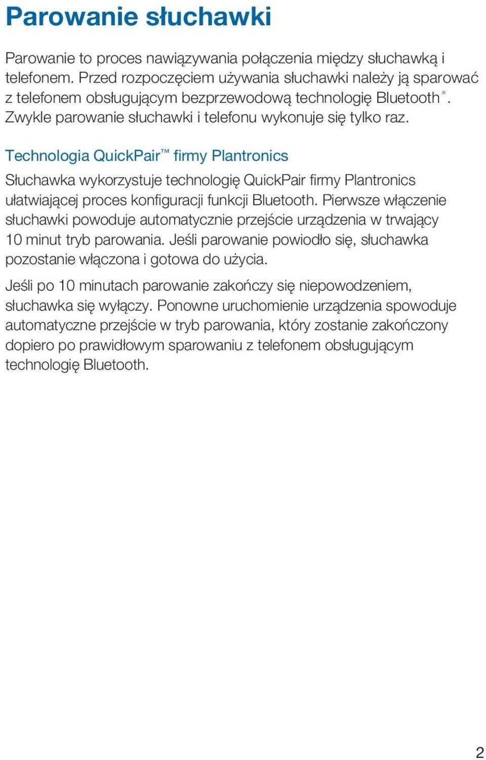 Technologia QuickPair firmy Plantronics Słuchawka wykorzystuje technologię QuickPair fi rmy Plantronics ułatwiającej proces konfi guracji funkcji Bluetooth.