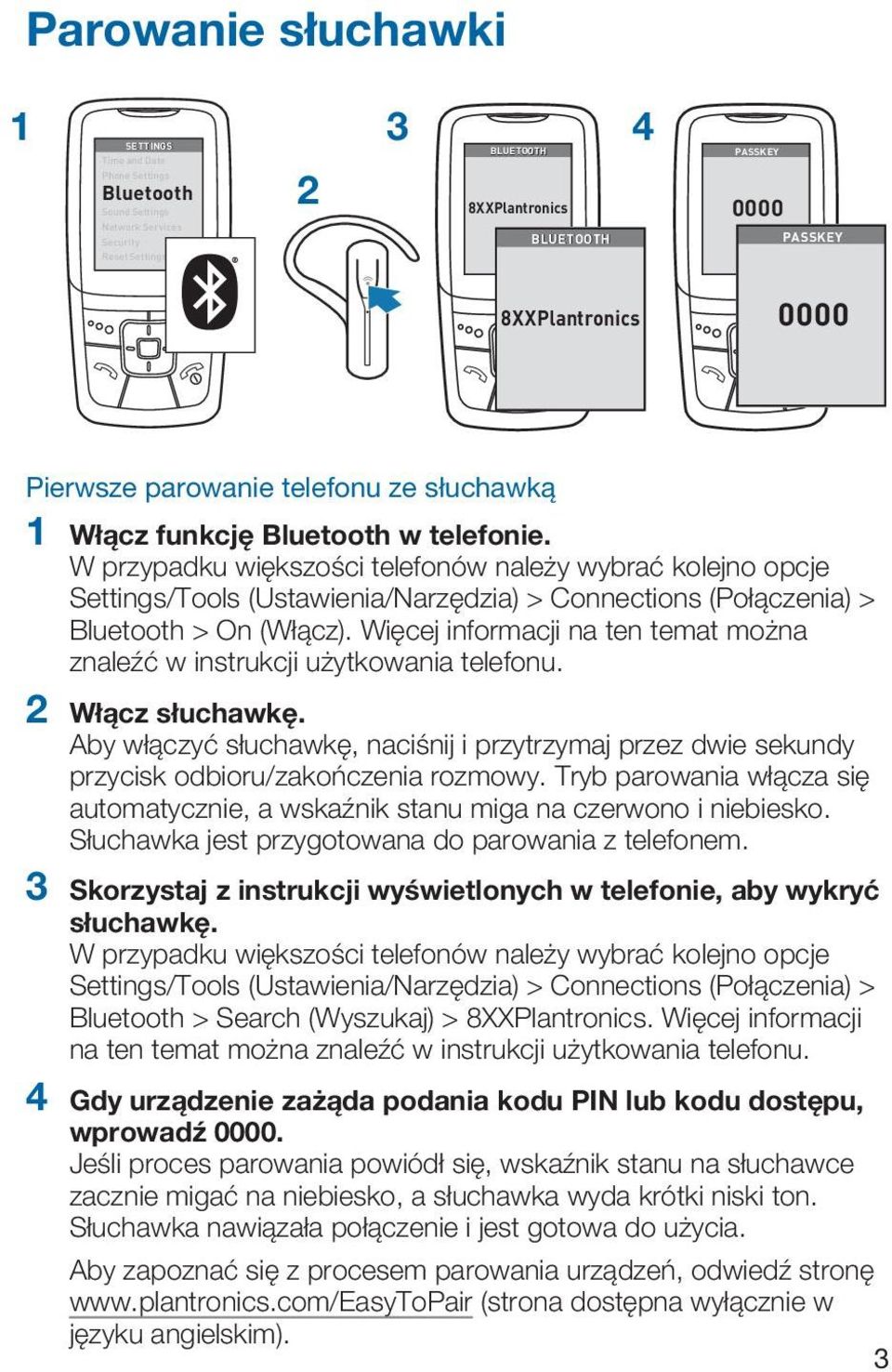 Więcej informacji na ten temat można znaleźć w instrukcji użytkowania telefonu. 2 Włącz słuchawkę.