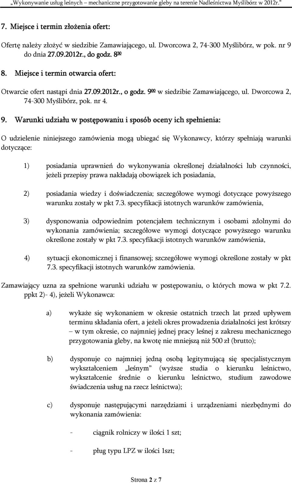 00 w siedzibie Zamawiającego, ul. Dworcowa 2, 74-300 Myślibórz, pok. nr 4. 9.