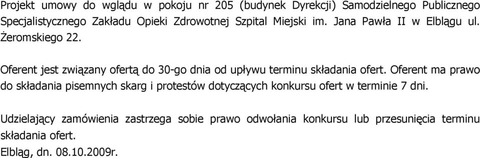 Oferent jest związany ofertą do 30-go dnia od upływu terminu składania ofert.