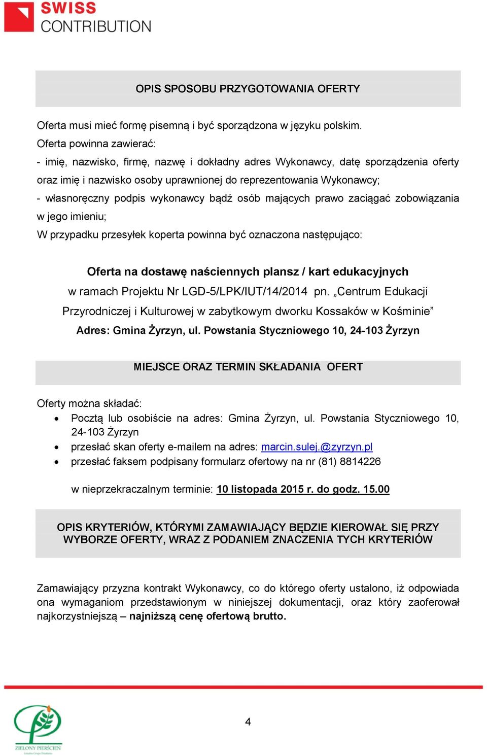 wykonawcy bądź osób mających prawo zaciągać zobowiązania w jego imieniu; W przypadku przesyłek koperta powinna być oznaczona następująco: Oferta na dostawę naściennych plansz / kart edukacyjnych w