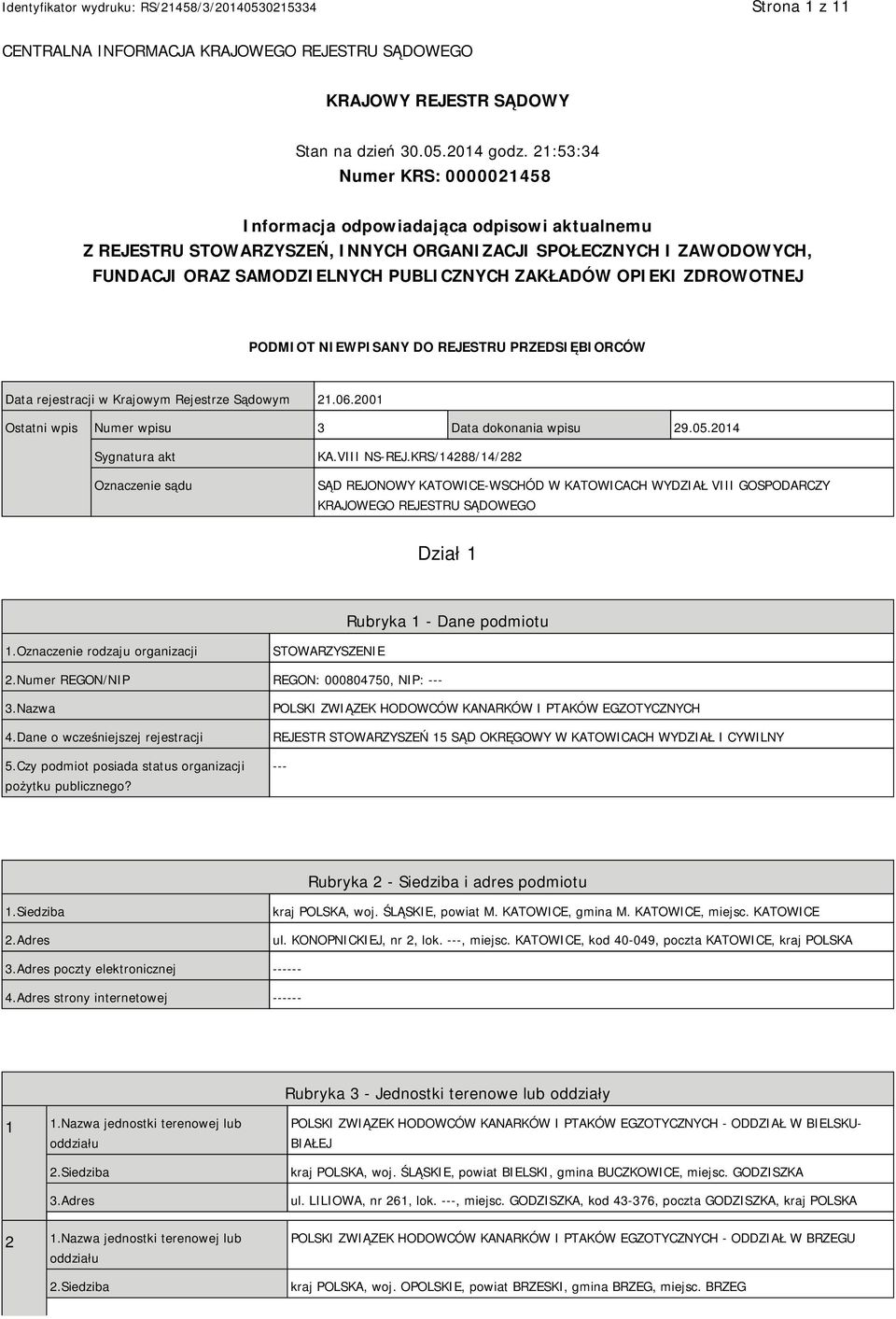 OPIEKI ZDROWOTNEJ PODMIOT NIEWPISANY DO REJESTRU PRZEDSIĘBIORCÓW Data rejestracji w Krajowym Rejestrze Sądowym 21.06.2001 Ostatni wpis Numer wpisu 3 Data dokonania wpisu 29.05.