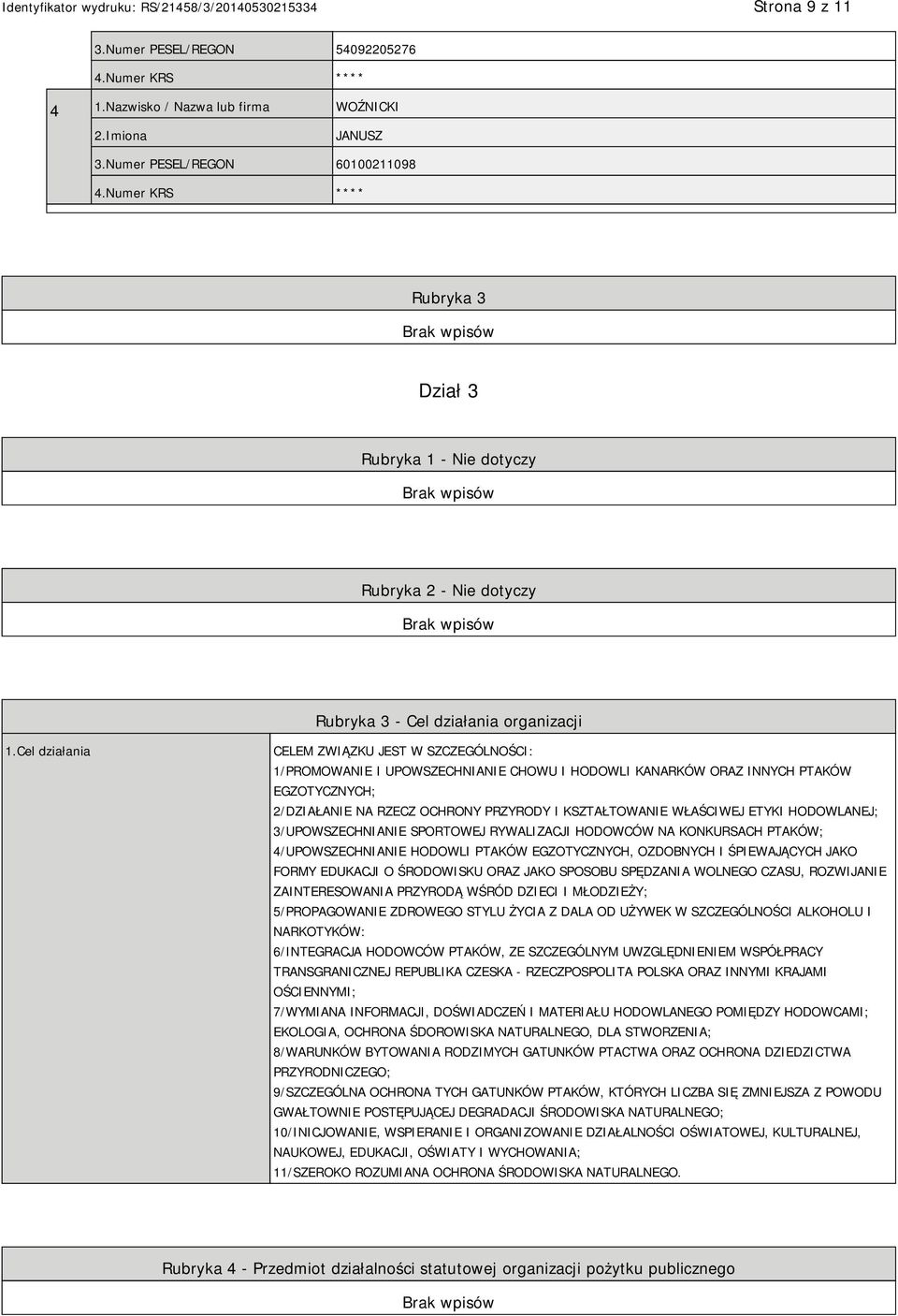 Cel działania CELEM ZWIĄZKU JEST W SZCZEGÓLNOŚCI: 1/PROMOWANIE I UPOWSZECHNIANIE CHOWU I HODOWLI KANARKÓW ORAZ INNYCH PTAKÓW EGZOTYCZNYCH; 2/DZIAŁANIE NA RZECZ OCHRONY PRZYRODY I KSZTAŁTOWANIE