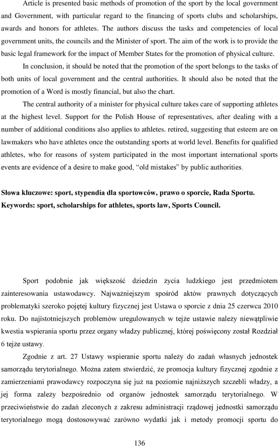 The aim of the work is to provide the basic legal framework for the impact of Member States for the promotion of physical culture.