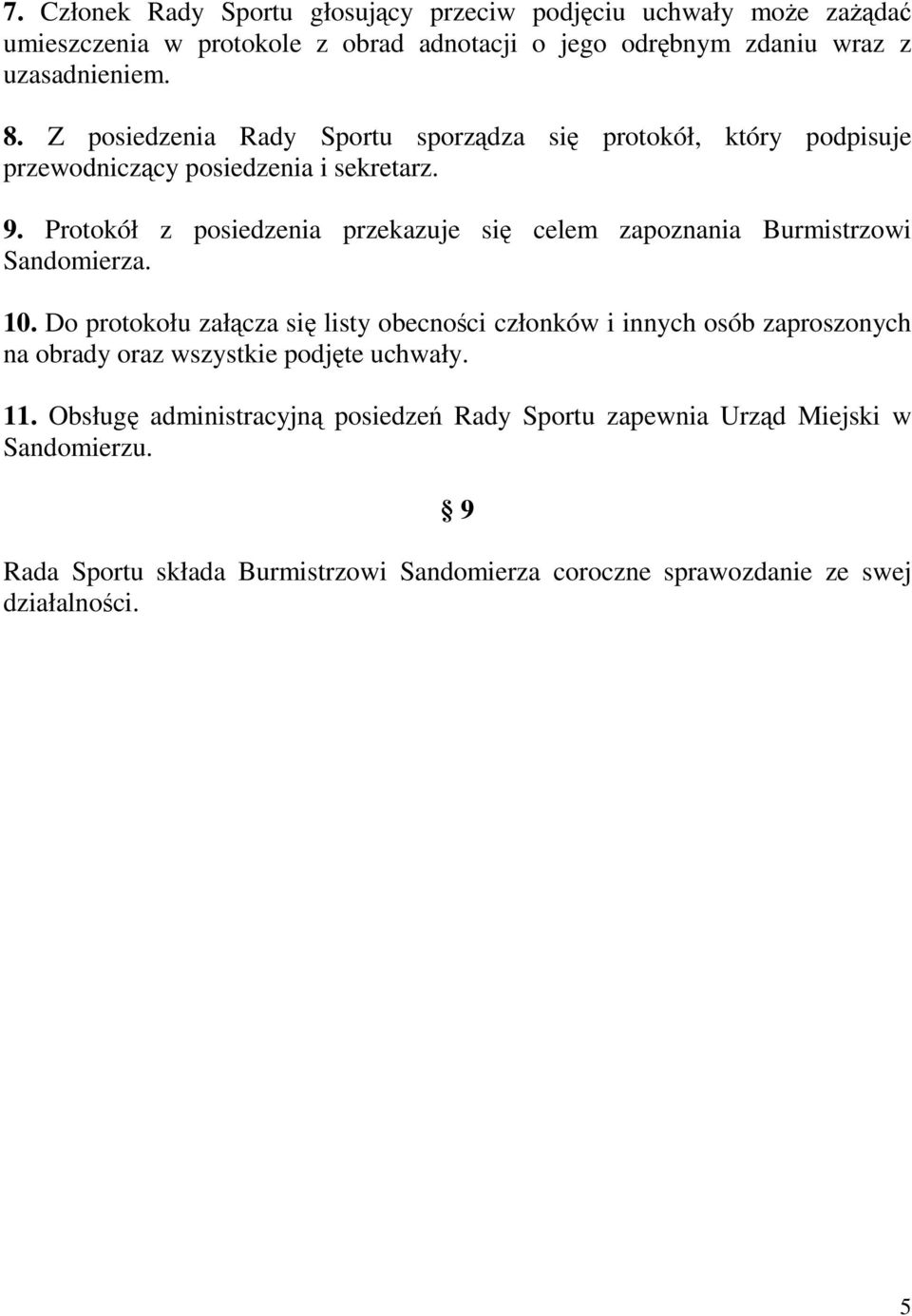 Protokół z posiedzenia przekazuje si celem zapoznania Burmistrzowi Sandomierza. 10.