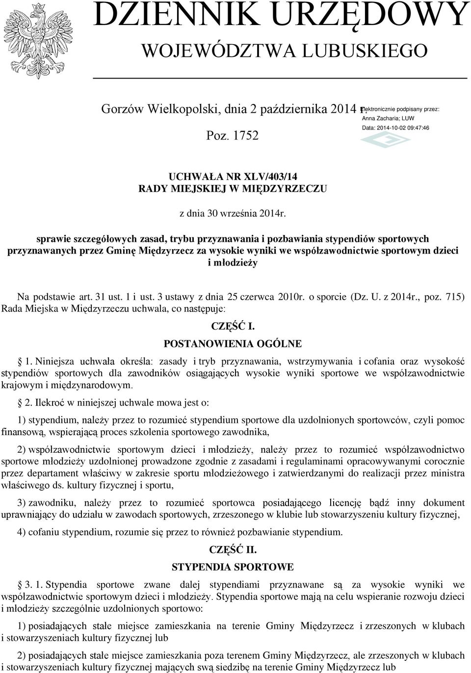 podstawie art. 31 ust. 1 i ust. 3 ustawy z dnia 25 czerwca 2010r. o sporcie (Dz. U. z 2014r., poz. 715) Rada Miejska w Międzyrzeczu uchwala, co następuje: CZĘŚĆ I. POSTANOWIENIA OGÓLNE 1.