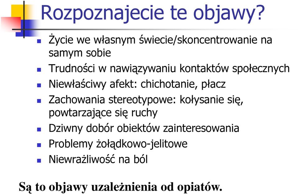 kontaktów społecznych Niewłaściwy afekt: chichotanie, płacz Zachowania stereotypowe: