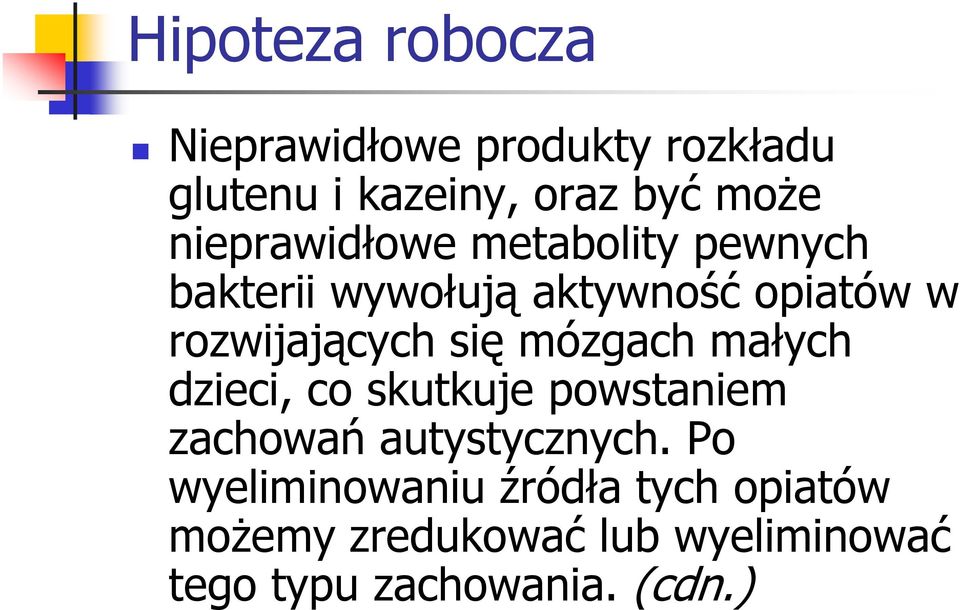 się mózgach małych dzieci, co skutkuje powstaniem zachowań autystycznych.