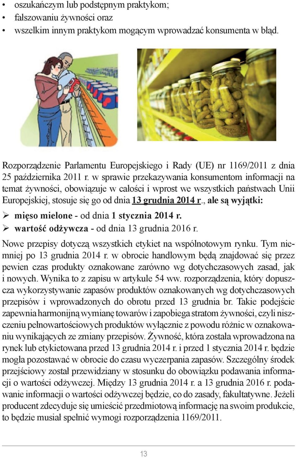 w sprawie przekazywania konsumentom informacji na temat żywności, obowiązuje w całości i wprost we wszystkich państwach Unii Europejskiej, stosuje się go od dnia 13 grudnia 2014 r.