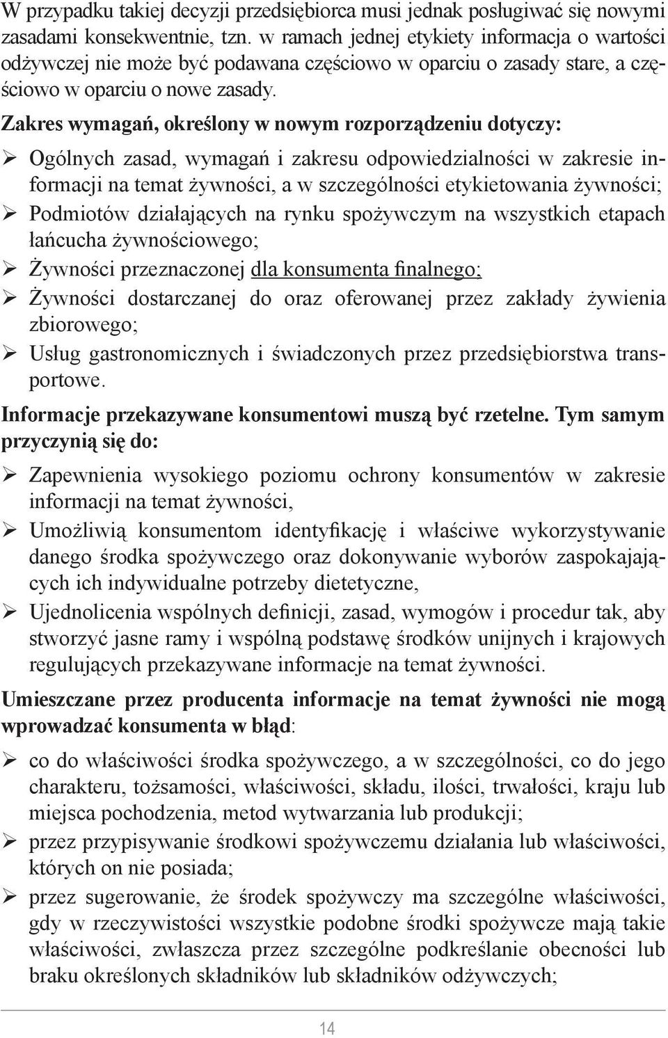 Zakres wymagań, określony w nowym rozporządzeniu dotyczy: Ogólnych zasad, wymagań i zakresu odpowiedzialności w zakresie informacji na temat żywności, a w szczególności etykietowania żywności;