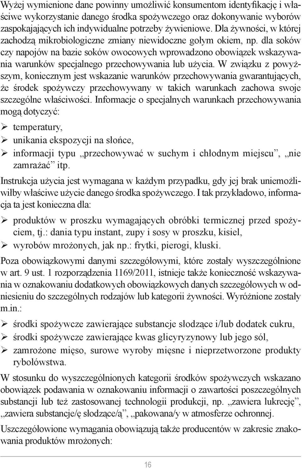 dla soków czy napojów na bazie soków owocowych wprowadzono obowiązek wskazywania warunków specjalnego przechowywania lub użycia.