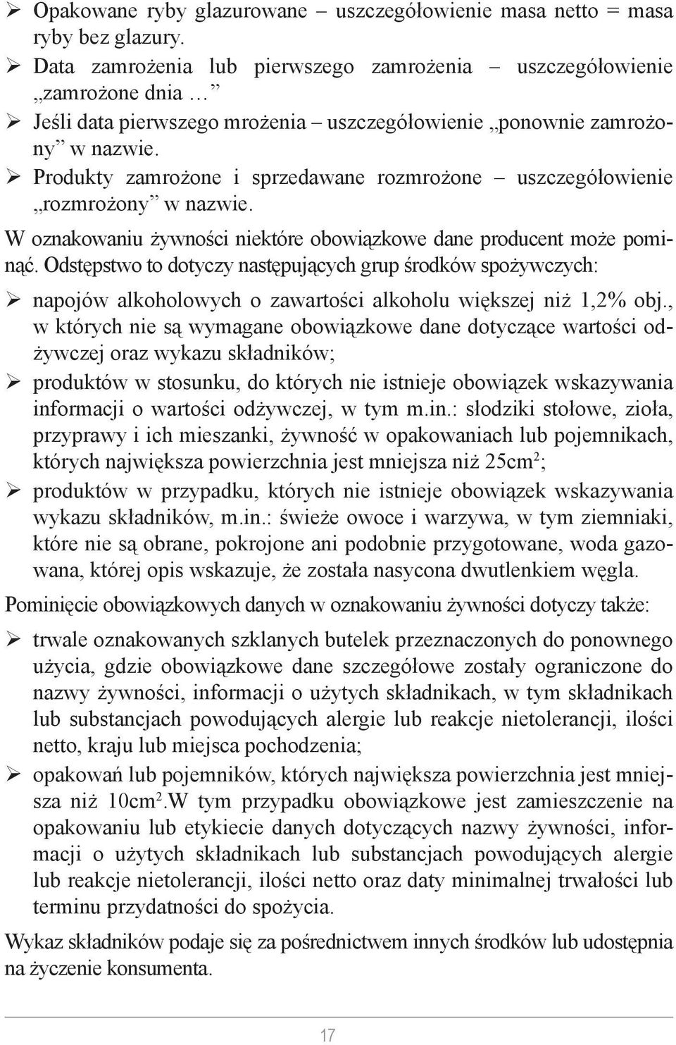 Produkty zamrożone i sprzedawane rozmrożone uszczegółowienie rozmrożony w nazwie. W oznakowaniu żywności niektóre obowiązkowe dane producent może pominąć.