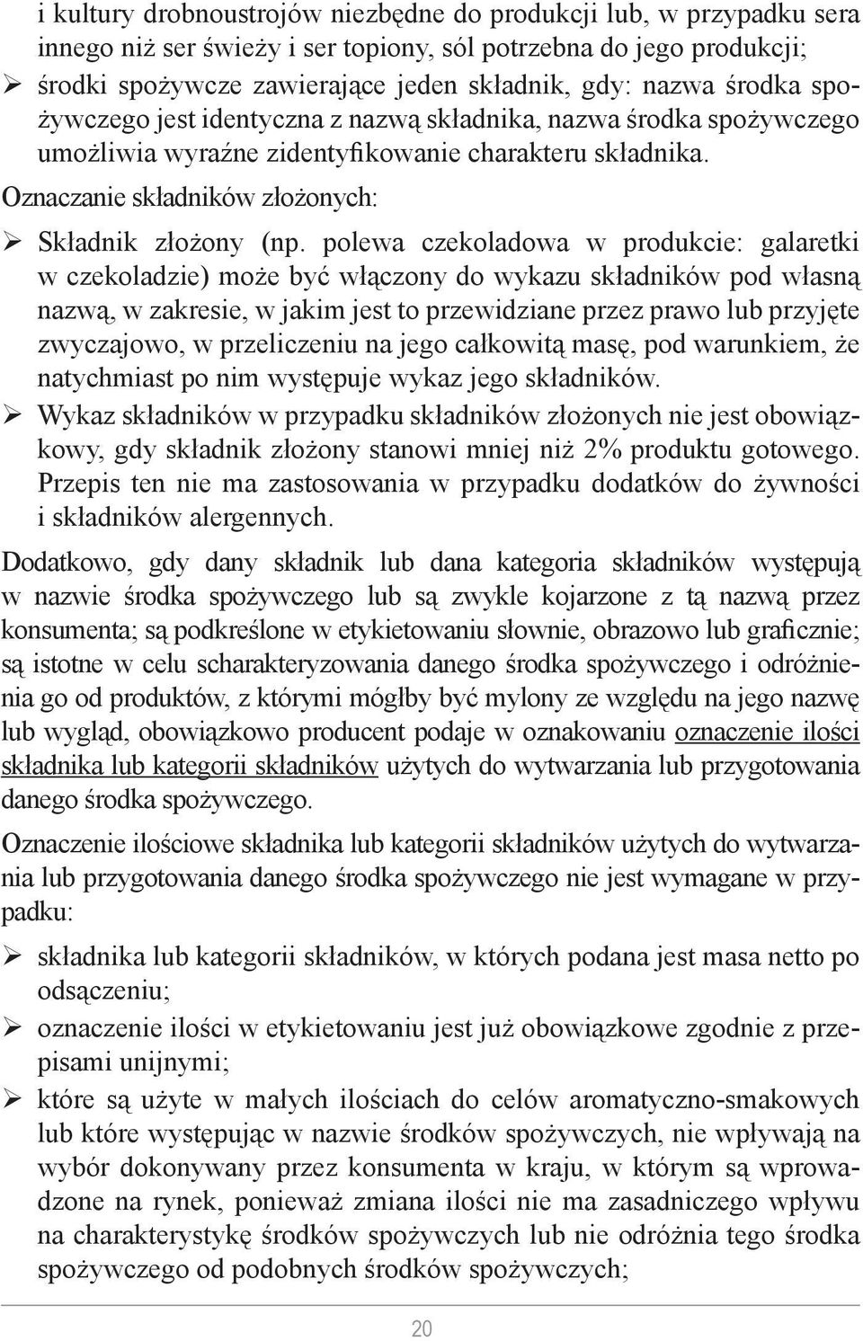 polewa czekoladowa w produkcie: galaretki w czekoladzie) może być włączony do wykazu składników pod własną nazwą, w zakresie, w jakim jest to przewidziane przez prawo lub przyjęte zwyczajowo, w