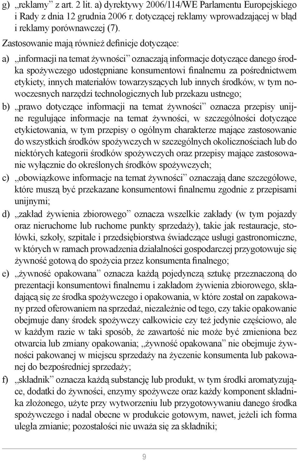 innych materiałów towarzyszących lub innych środków, w tym nowoczesnych narzędzi technologicznych lub przekazu ustnego; b) prawo dotyczące informacji na temat żywności oznacza przepisy unijne