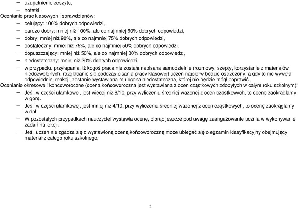 odpowiedzi, dostateczny: mniej niż 75%, ale co najmniej 50% dobrych odpowiedzi, dopuszczający: mniej niż 50%, ale co najmniej 30% dobrych odpowiedzi, niedostateczny: mniej niż 30% dobrych odpowiedzi.