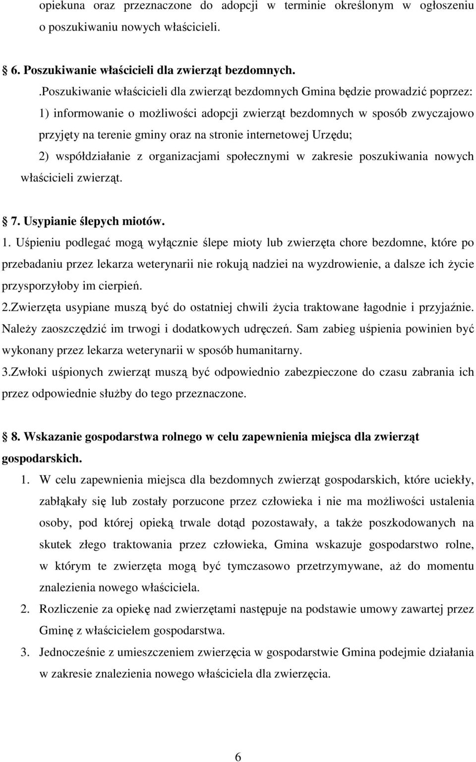 stronie internetowej Urzędu; 2) współdziałanie z organizacjami społecznymi w zakresie poszukiwania nowych właścicieli zwierząt. 7. Usypianie ślepych miotów. 1.