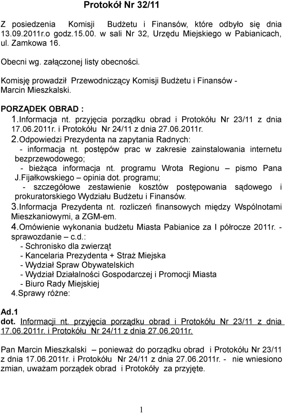 06.2011r. i Protokółu Nr 24/11 z dnia 27.06.2011r. 2.Odpowiedzi Prezydenta na zapytania Radnych: - informacja nt.