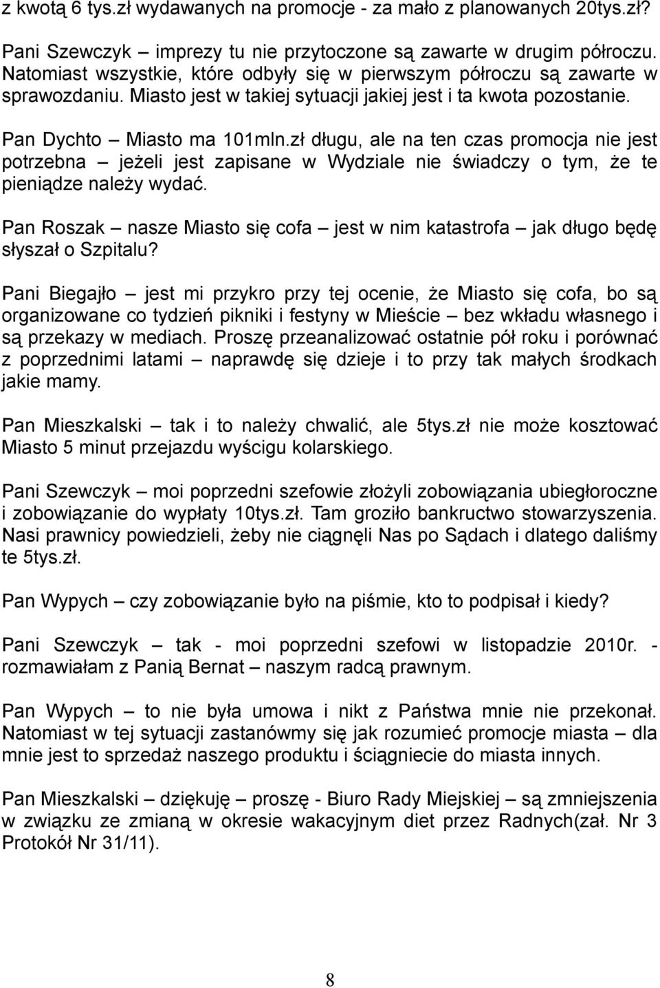 zł długu, ale na ten czas promocja nie jest potrzebna jeżeli jest zapisane w Wydziale nie świadczy o tym, że te pieniądze należy wydać.
