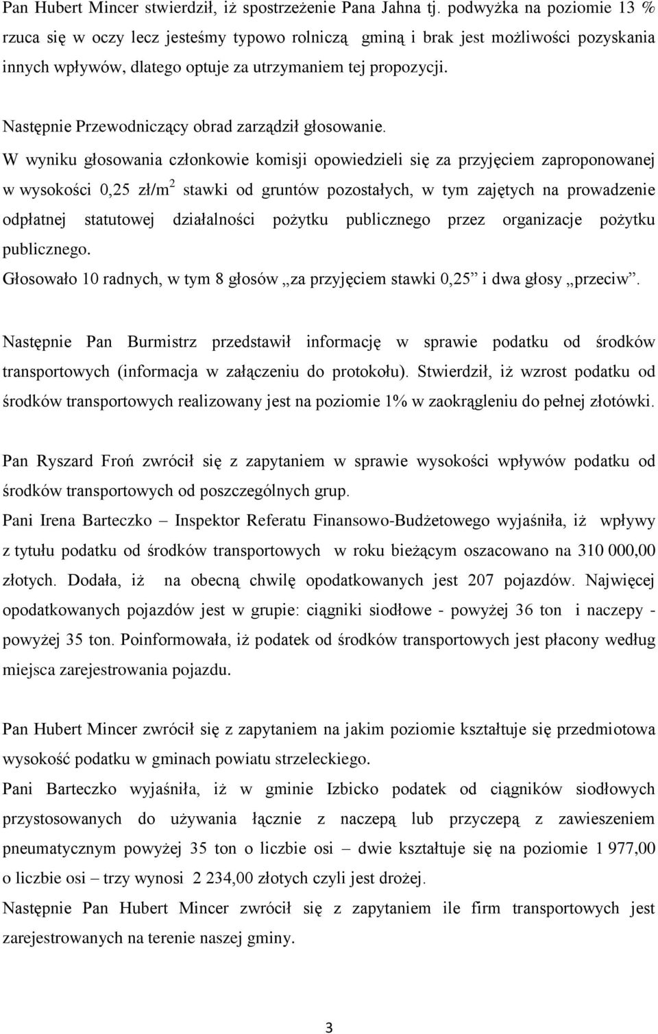 Następnie Przewodniczący obrad zarządził głosowanie.