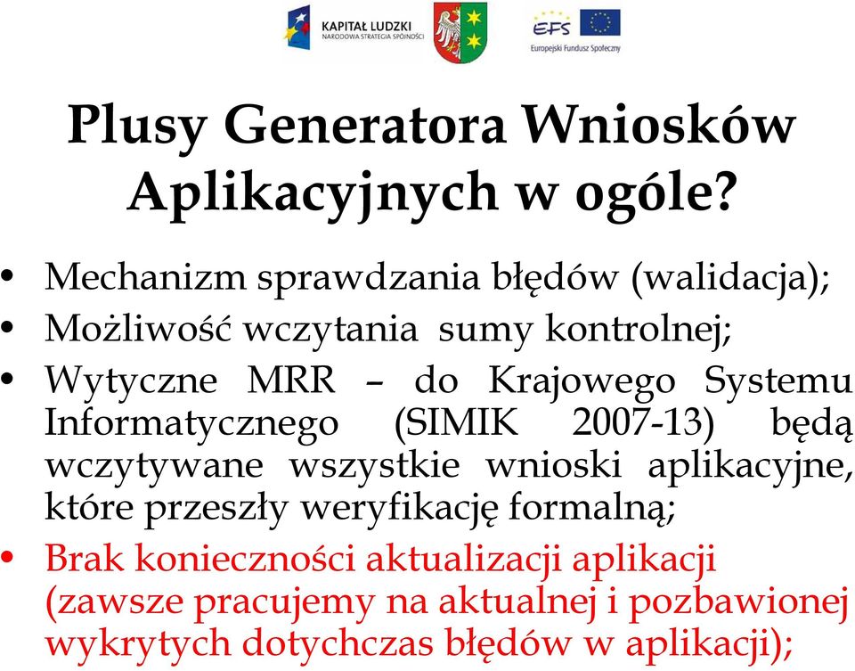 Krajowego Systemu Informatycznego (SIMIK 2007-13) będą wczytywane wszystkie wnioski aplikacyjne,