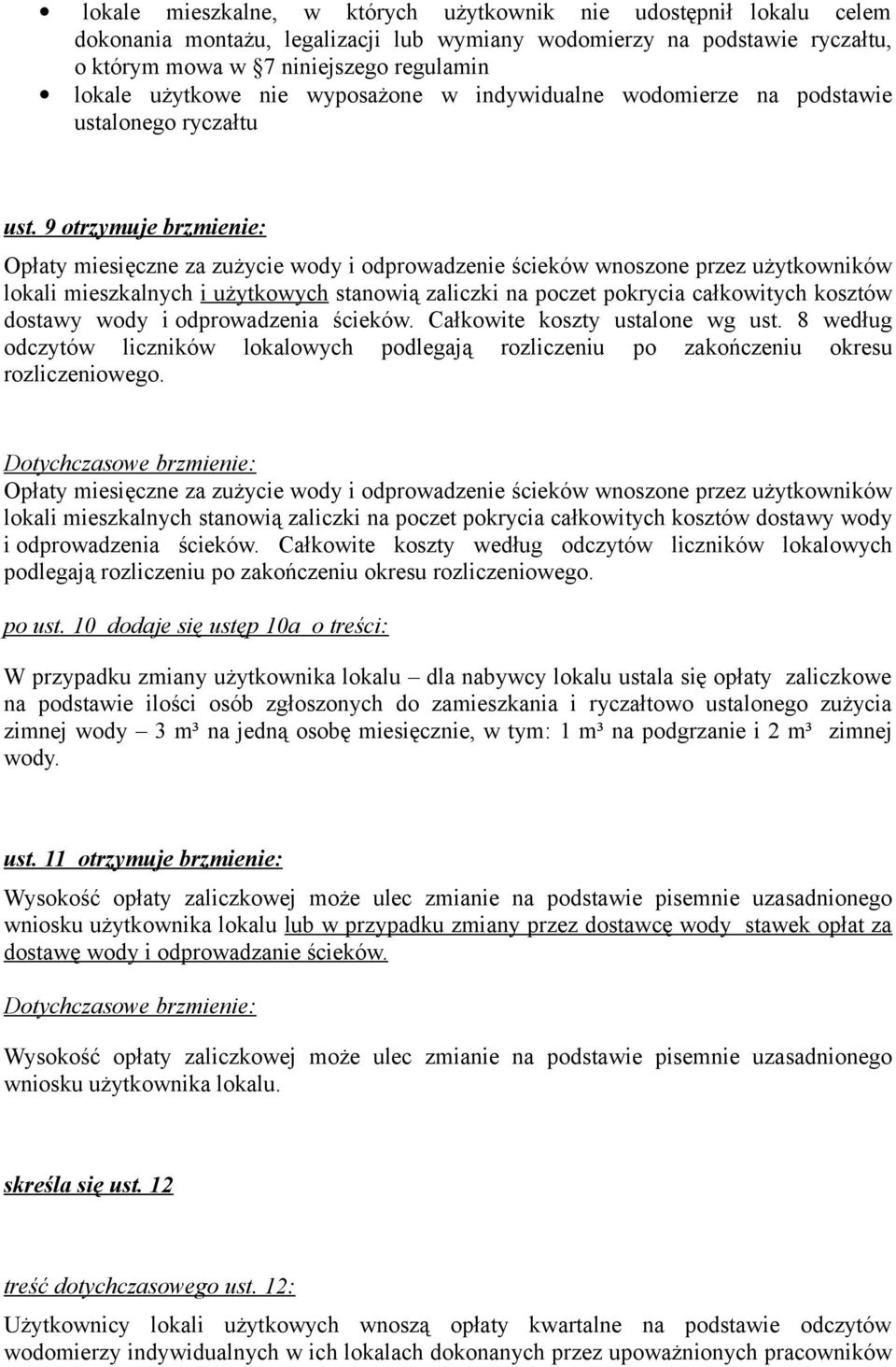 9 otrzymuje brzmienie: Opłaty miesięczne za zużycie wody i odprowadzenie ścieków wnoszone przez użytkowników lokali mieszkalnych i użytkowych stanowią zaliczki na poczet pokrycia całkowitych kosztów