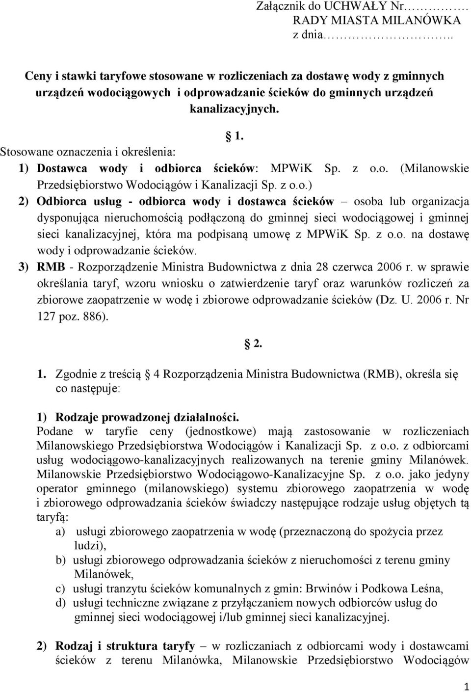 Stosowane oznaczenia i określenia: 1) Dostawca wody i odbiorca ścieków: MPWiK Sp. z o.o. (Milanowskie Przedsiębiorstwo Wodociągów i Kanalizacji Sp. z o.o.) 2) Odbiorca - odbiorca wody i dostawca