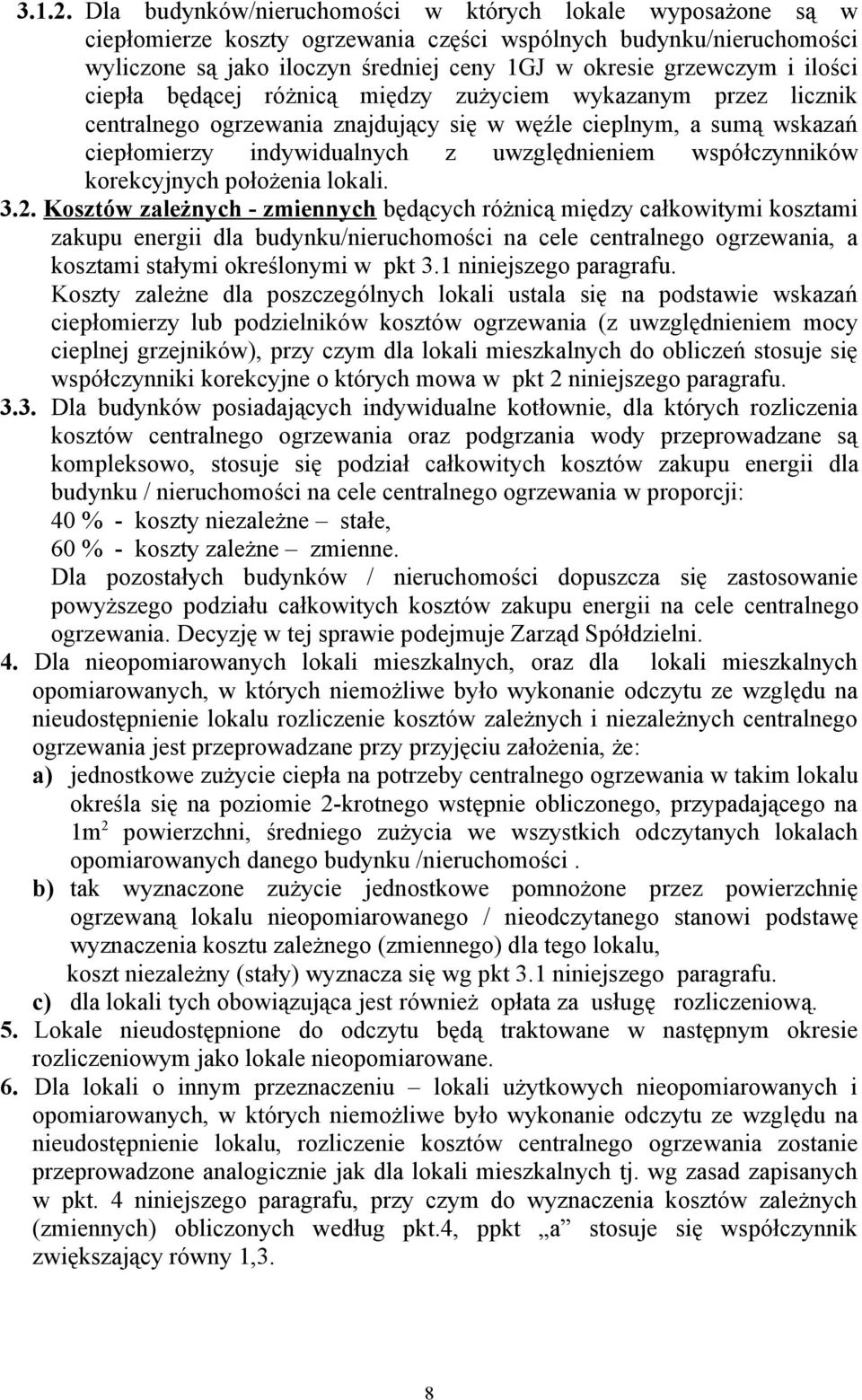 ilości ciepła będącej różnicą między zużyciem wykazanym przez licznik centralnego ogrzewania znajdujący się w węźle cieplnym, a sumą wskazań ciepłomierzy indywidualnych z uwzględnieniem