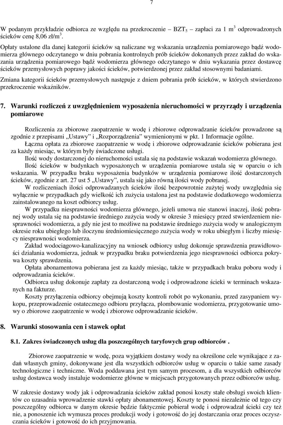 wskazania urządzenia pomiarowego bądź wodomierza głównego odczytanego w dniu wykazania przez dostawcę ścieków przemysłowych poprawy jakości ścieków, potwierdzonej przez zakład stosownymi badaniami.