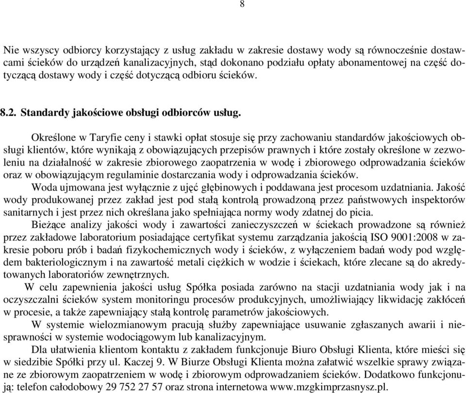 Określone w Taryfie ceny i stawki opłat stosuje się przy zachowaniu standardów jakościowych obsługi klientów, które wynikają z obowiązujących przepisów prawnych i które zostały określone w zezwoleniu