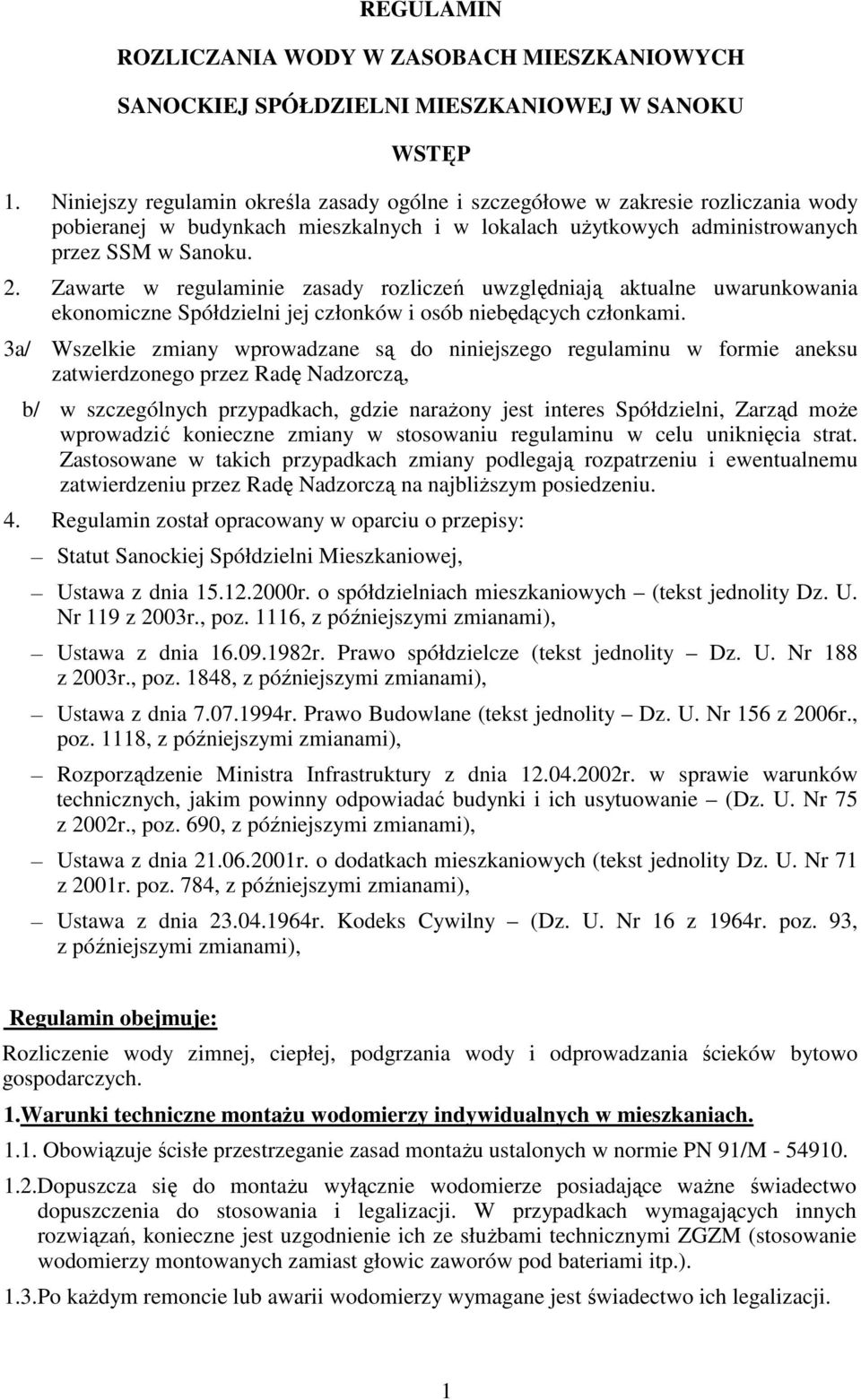 Zawarte w regulaminie zasady rozliczeń uwzględniają aktualne uwarunkowania ekonomiczne Spółdzielni jej członków i osób niebędących członkami.