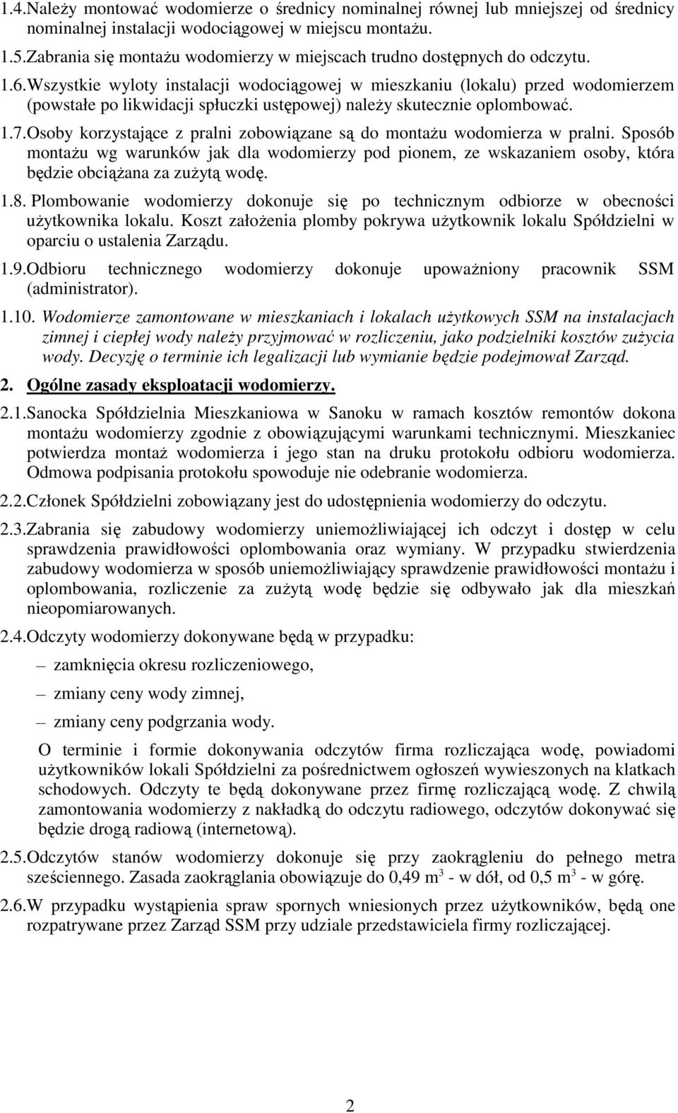 Wszystkie wyloty instalacji wodociągowej w mieszkaniu (lokalu) przed wodomierzem (powstałe po likwidacji spłuczki ustępowej) naleŝy skutecznie oplombować. 1.7.