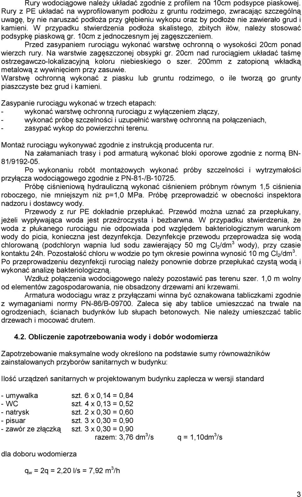 W przypadku stwierdzenia podłoża skalistego, zbitych iłów, należy stosować podsypkę piaskową gr. 10cm z jednoczesnym jej zagęszczeniem.