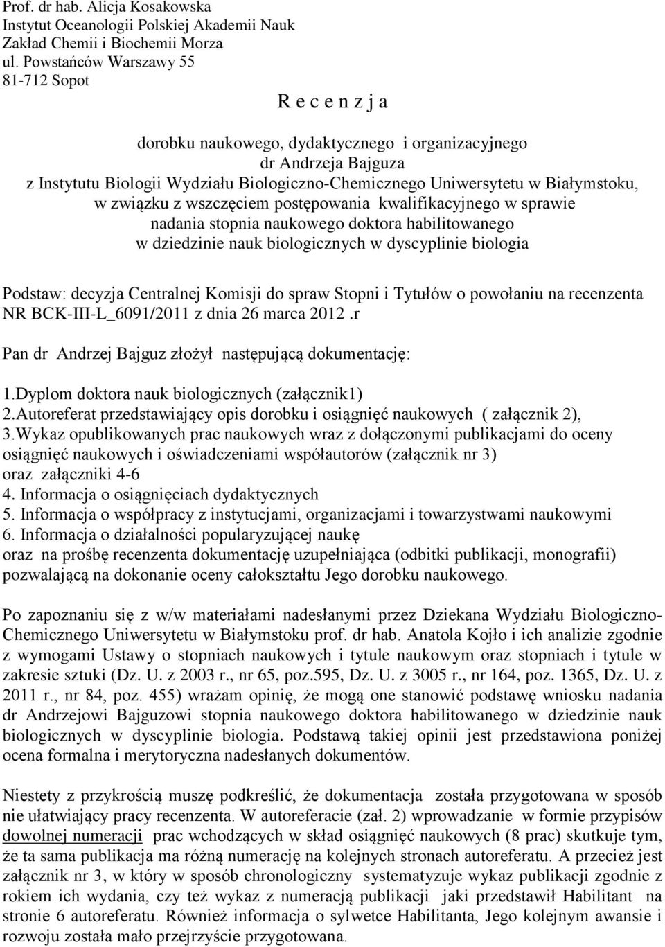 Białymstoku, w związku z wszczęciem postępowania kwalifikacyjnego w sprawie nadania stopnia naukowego doktora habilitowanego w dziedzinie nauk biologicznych w dyscyplinie biologia Podstaw: decyzja