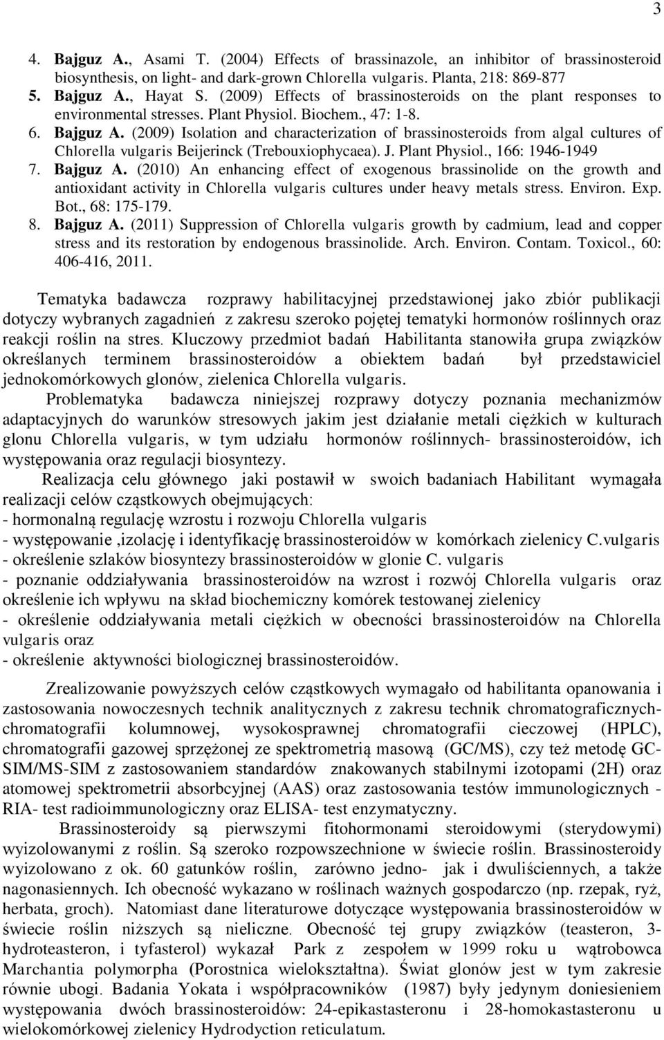 (2009) Isolation and characterization of brassinosteroids from algal cultures of Chlorella vulgaris Beijerinck (Trebouxiophycaea). J. Plant Physiol., 166: 1946-1949 7. Bajguz A.