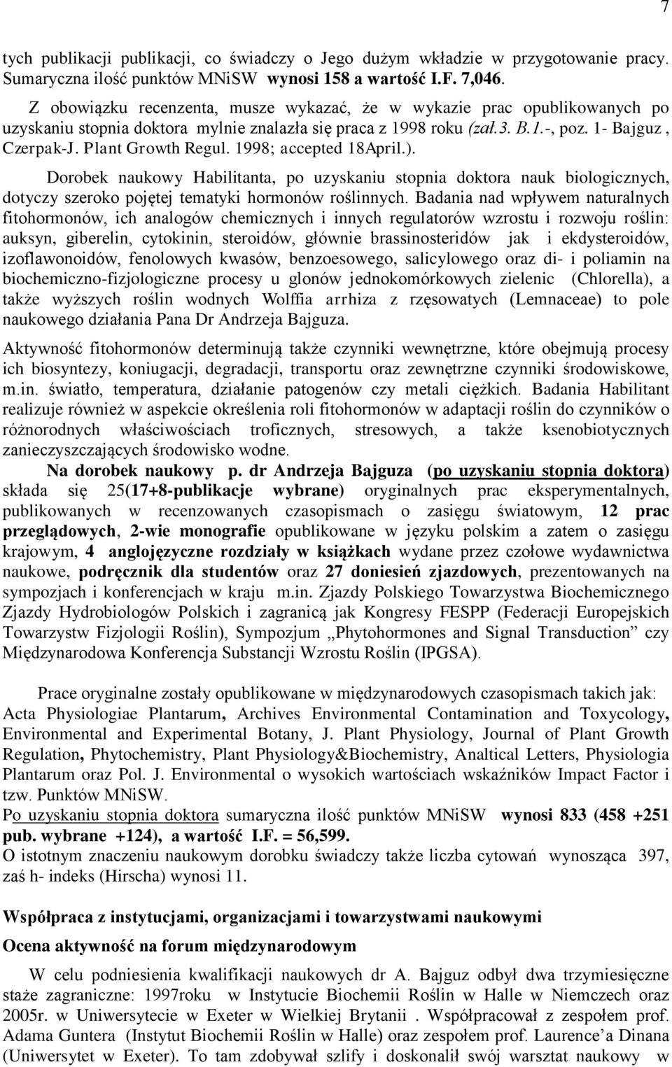 1998; accepted 18April.). Dorobek naukowy Habilitanta, po uzyskaniu stopnia doktora nauk biologicznych, dotyczy szeroko pojętej tematyki hormonów roślinnych.