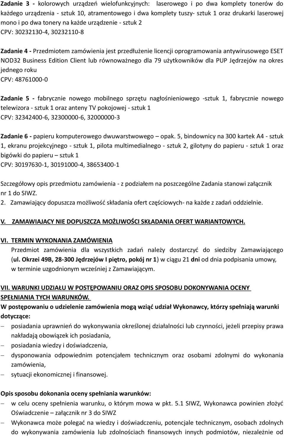 równoważnego dla 79 użytkowników dla PUP Jędrzejów na okres jednego roku CPV: 48761000-0 Zadanie 5 - fabrycznie nowego mobilnego sprzętu nagłośnieniowego -sztuk 1, fabrycznie nowego telewizora -