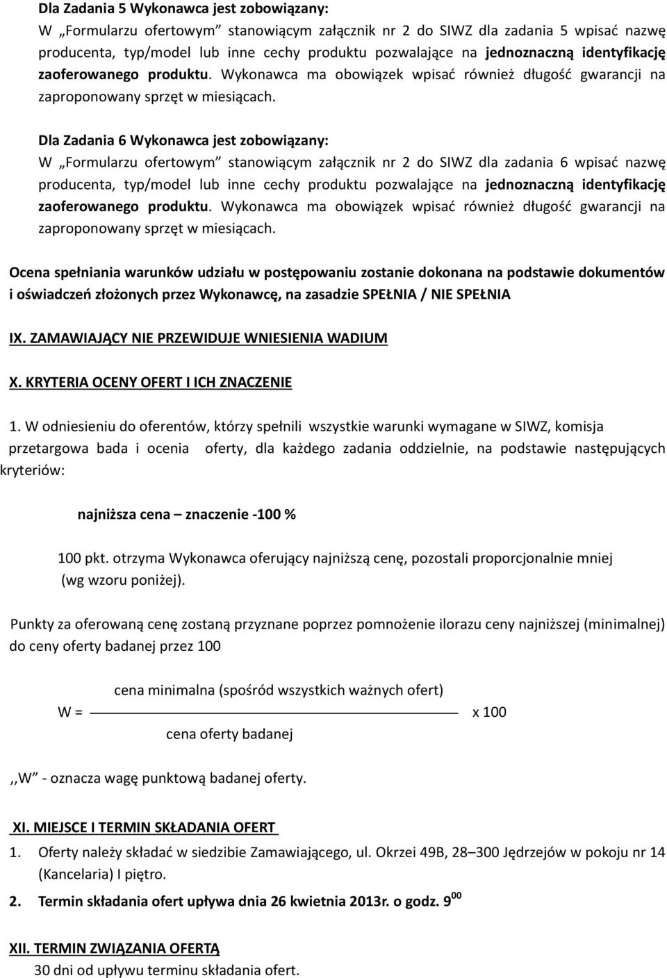 zasadzie SPEŁNIA / NIE SPEŁNIA IX. ZAMAWIAJĄCY NIE PRZEWIDUJE WNIESIENIA WADIUM X. KRYTERIA OCENY OFERT I ICH ZNACZENIE 1.