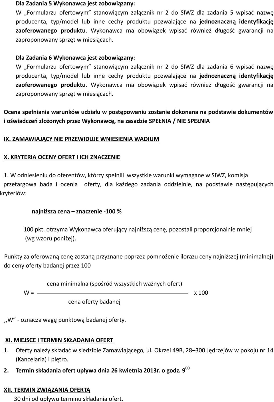 zasadzie SPEŁNIA / NIE SPEŁNIA IX. ZAMAWIAJĄCY NIE PRZEWIDUJE WNIESIENIA WADIUM X. KRYTERIA OCENY OFERT I ICH ZNACZENIE 1.