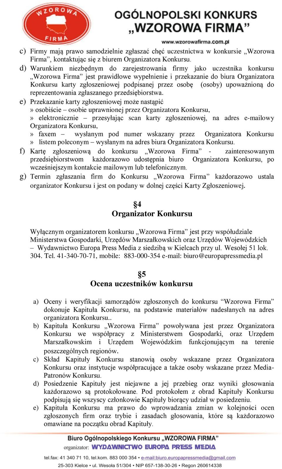 osobę (osoby) upoważnioną do reprezentowania zgłaszanego przedsiębiorstwa.