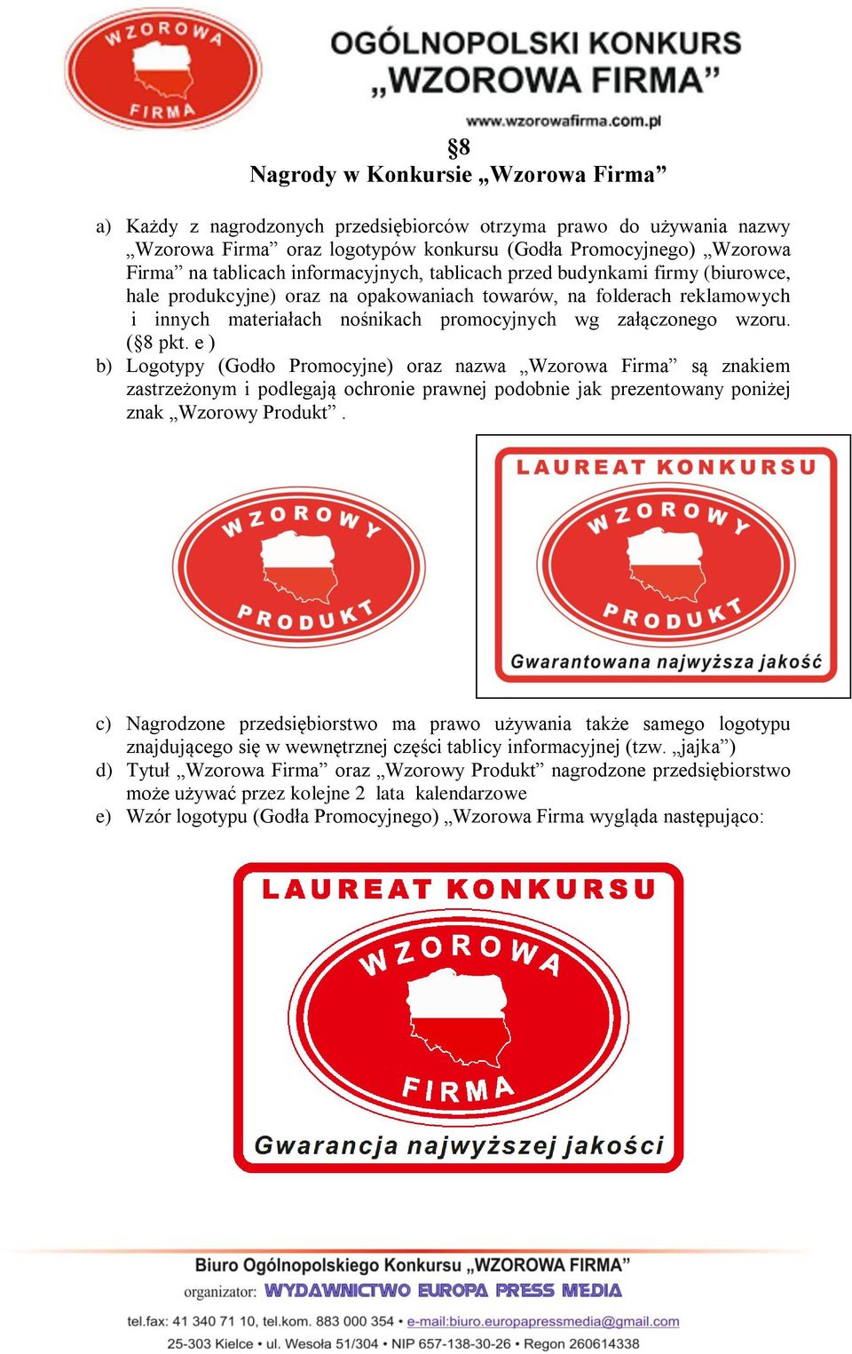 ( 8 pkt. e ) b) Logotypy (Godło Promocyjne) oraz nazwa Wzorowa Firma są znakiem zastrzeżonym i podlegają ochronie prawnej podobnie jak prezentowany poniżej znak Wzorowy Produkt.