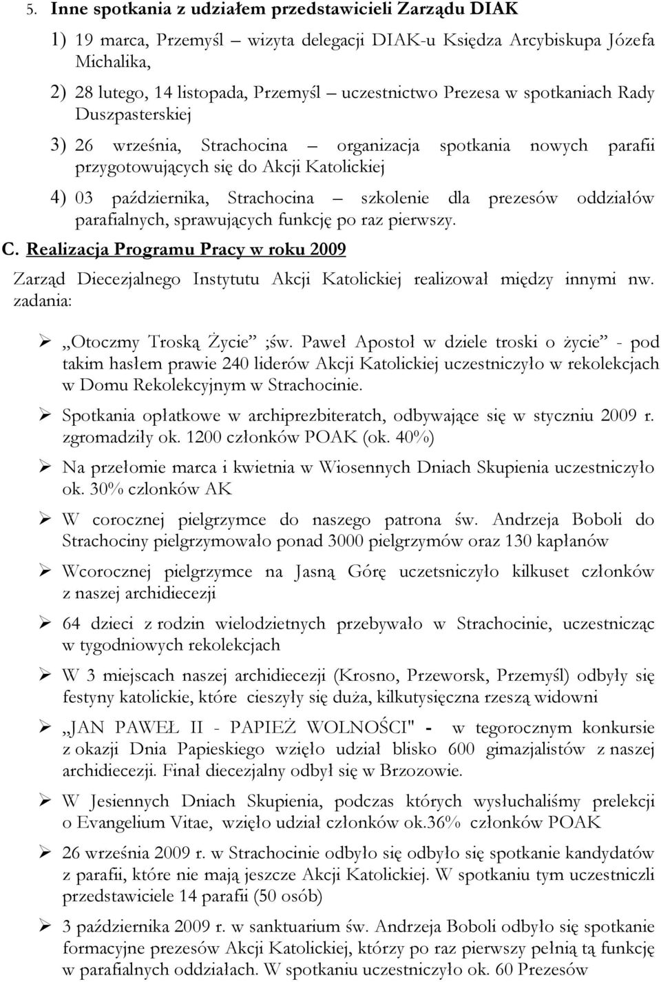 oddziałów parafialnych, sprawujących funkcję po raz pierwszy. C. Realizacja Programu Pracy w roku 2009 Zarząd Diecezjalnego Instytutu Akcji Katolickiej realizował między innymi nw.